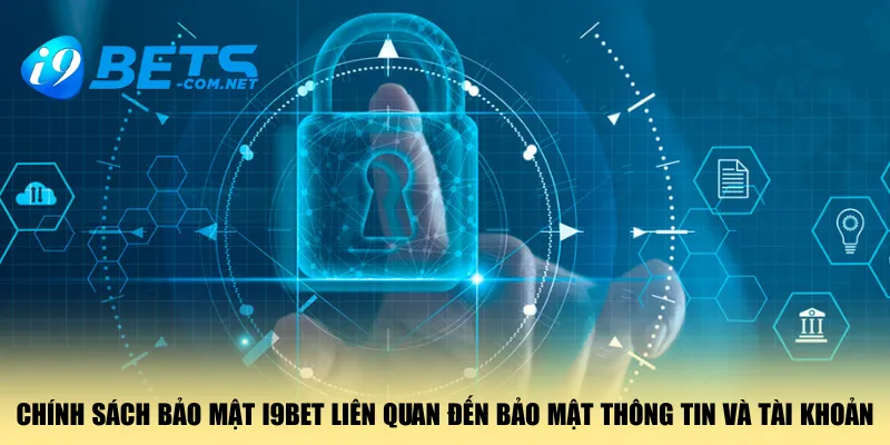 chinh-sach-bao-mat-i9bet-lien-quan-den-bao-mat-thong-tin-va-tai-khoan