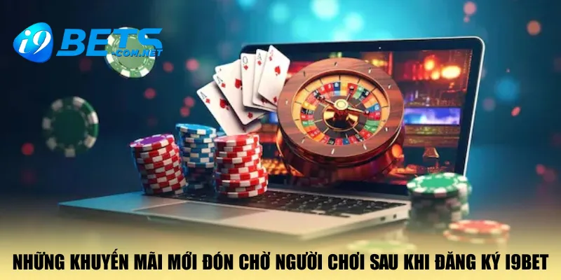 nhung-khuyen-mai-moi-don-cho-nguoi-choi-sau-khi-dang-ky-i9bet