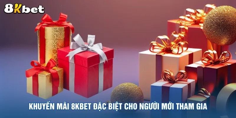 khuyen-mai-8kbet-dac-biet-cho-nguoi-moi-tham-gia